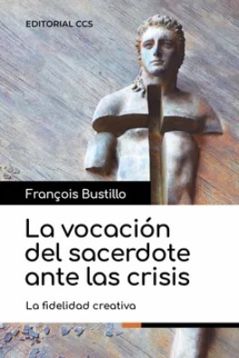 La Vocación del Sacerdote ante las crisis. La fidelidad creativa