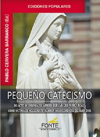 Pequeño catecismo: del acto de ofrenda de santa Teresa del Niño Jesús como victima de holocausto al amor misericordioso del buen Dio