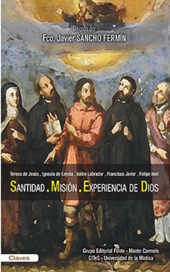 Santidad, Misión, Experiencia de Dios. Teresa de Jesús, Ignacio de Loyola, Isidro Labrador y Felipe Neri