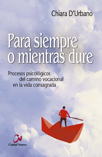 Para siempre o mientras dure. Procesos psicológicos del camino vocacional en la vida consagrada