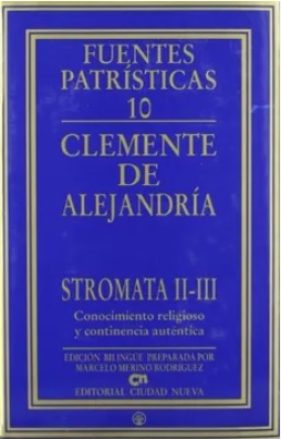 Stromata II y III. Conocimiento religioso y continencia auténtica. Fuentes Patrísticas 10