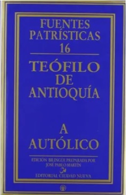 Teófilo de Antioquía. A Autólogo. Fuentes Patrísticas 16. (Tapa dura/15x23,5 cm)
