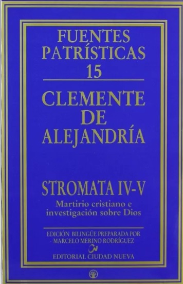 Stromata IV y V. Martirio cristiano e investigación sobre Dios. Fuentes Patrísticas 17. (Tapa dura/15x23,5 cm)