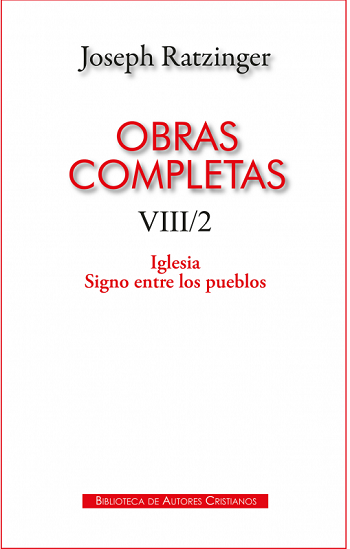 Joseph Ratzinger. Obras completas. VIII/2. Iglesia. Signo entre los pueblos (130)