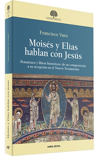 Moisés y Elías hablan con Jesús. Pentateuco y libros históricos: de su composición a su recepción