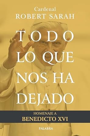 Todo lo que nos ha dejado. Homenaje a Benedicto XVI