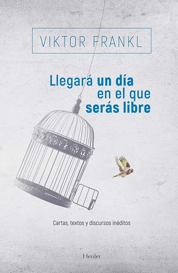 Llegará un día en el que serás libre: Cartas, textos y discursos inéditos