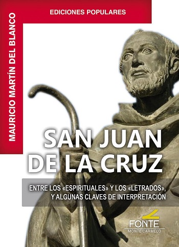 San Juan de la Cruz. Entre los espirituales y los letrados y algunas claves de interpretación