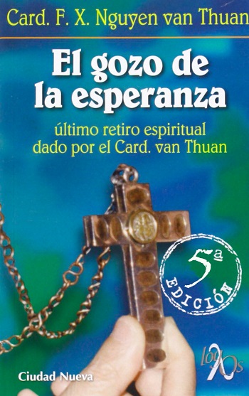 El gozo de la esperanza. Último retiro espiritual dado por el Card. van Thuan