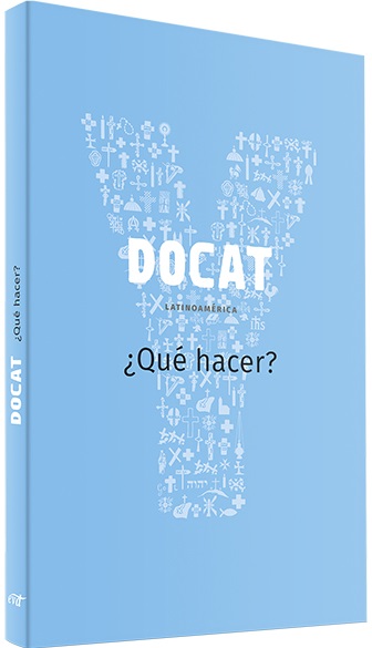 DOCAT. ¿Qué hacer? La Doctrina Social de La Iglesia. Con Prólogo del Papa Francisco (Edición Latinoamérica)
