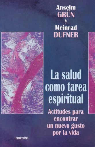 La salud como tarea espiritual. Actitudes para encontrar un nuevo gusto por la vida