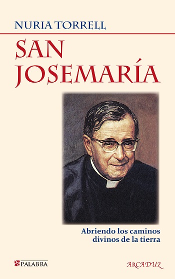 San Josemaría. Abriendo los caminos divinos de la tierra