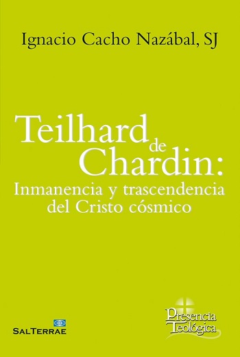 Teilhard de Chardin: Inmanencia y trascendencia del Cristo cósmico. (Tapa blanda/14,5x20,4 cm)