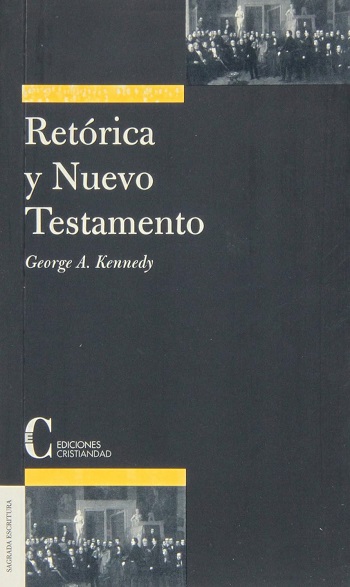 Retórica y Nuevo Testamento. la interpretación del Nuevo Testamento mediante la crítica retórica