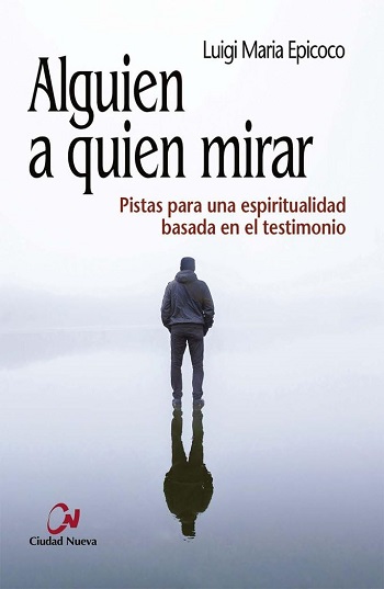 Alguien a quien mirar. Pistas para una espiritualidad basada en el testimonio