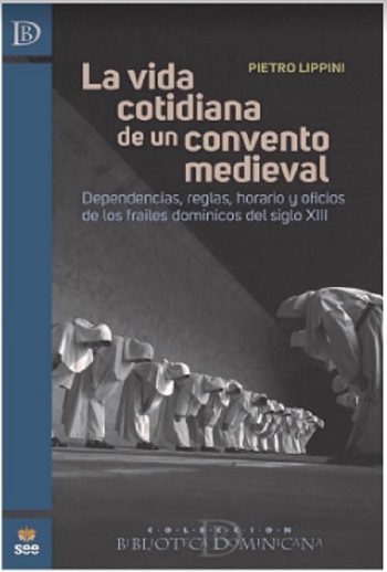 La vida cotidiana de un convento medieval. Dependencias, reglas, horario y oficios de los frailes dominicos del siglo XIII