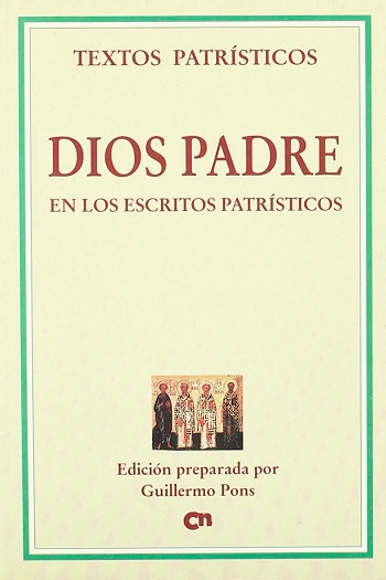 Dios Padre. En los escritos patrísticos. Edición preparada por Guillermo Pons