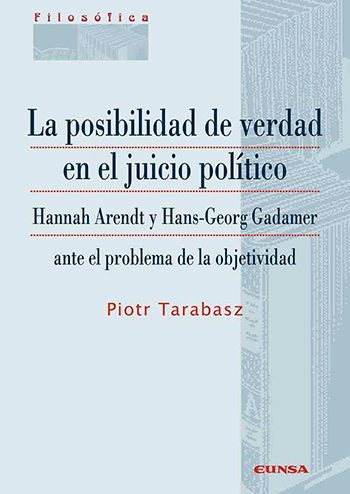 La posibilidad de verdad en el juicio político: Hannah Arendt y Hans-George Gadamer ante el problema de la objetividad. (Tapa blanda/17x24 cm)
