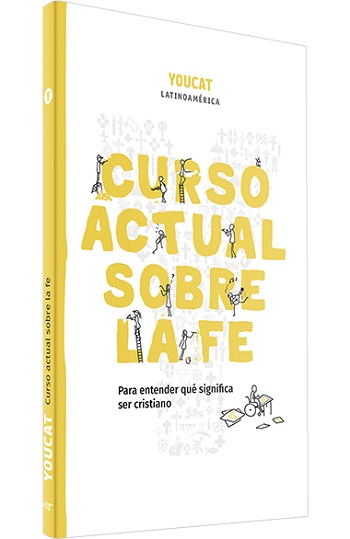 YOUCAT. Curso actual sobre la fe. Para entender qué significa ser cristiano