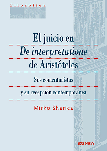 El juicio en De interpretatione de Aristóteles. Sus comentaristas y su recepción contemporánea