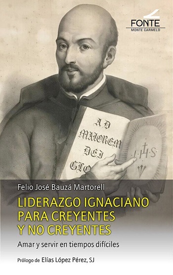 Liderazgo ignaciano para creyentes y no creyentes. Amar y servir en tiempos difíciles