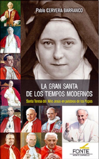 La gran santa de los tiempos modernos. Santa Teresa del Niño Jesús en palabras de los Papas