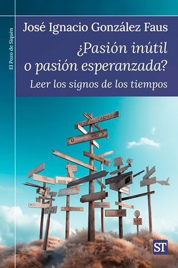 ¿Pasión inútil o pasión esperanzada? Leer los signos de los tiempos