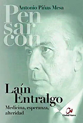 Lain Entralgo. Medicina, esperanza, alteridad
