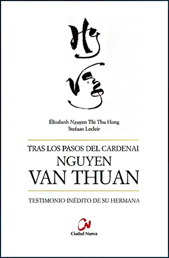 Tras los pasos del Cardenal Nguyen Van Thuan. Testimonio inédito de su hermana