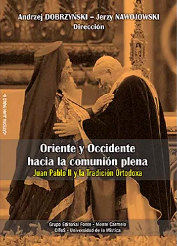 Oriente y occidente hacia la comunión plena. Juan Pablo II y la tradición ortodoxa