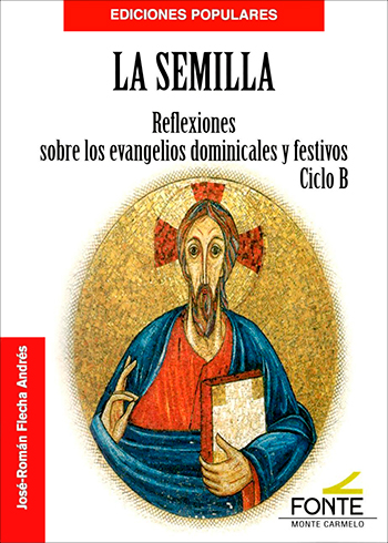 La semilla. Reflexiones sobre los evangelios dominicales y festivos Ciclo B