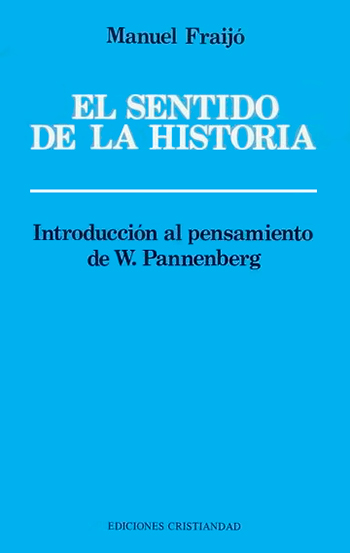Sentido de la historia, El. Introducción al pensamiento de W. Pannenberg