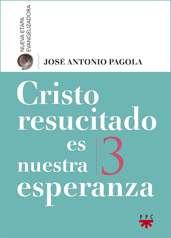 Cristo resucitado es nuestra esperanza. Nueva etapa evangelizadora (3)