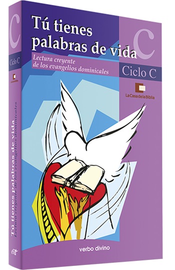 Tú tienes palabras de vida. Ciclo C. Lectura creyente de los evangelios dominicales