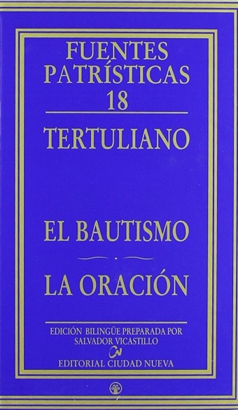 El Bautismo, La Oración. Fuentes Patrísticas 18. (Tapa dura/15x23,5 cm)