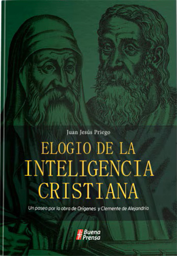 Elogio de la inteligencia cristiana: Un paseo por la obra de orígenes y Clemente de Alejandría