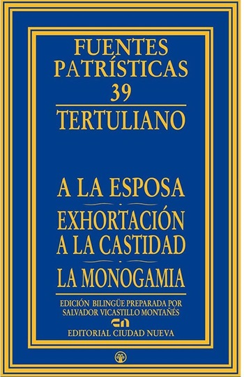 Tertuliano. A la esposa. Exhortación a la castidad. La monogamia. N°39. (Tapa dura)