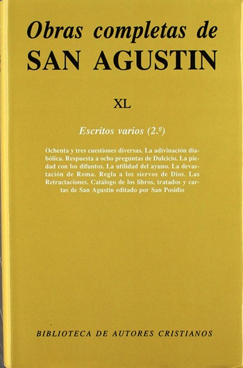 Obras completas de San Agustín. XL. Escritos varios (2.º). Ochenta y tres cuestiones diversas. La adivinación diabólica. Respuesta a las ocho preguntas de Dulcicio. Regla a los siervos de Dios. Las Revisiones. (Tapa dura/13x20 cm)