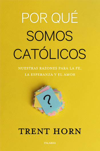 Por qué somos católicos. Nuestras razones para la fe, la esperanza y el amor (Tapa blanda/14x21cm)