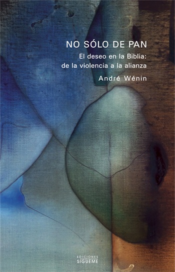 No sólo de pan. El deseo en la Biblia: de la violencia a la alianza. (Tapa blanda/13,5x21 cm)