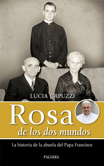 Rosa de los dos mundos. La historia de la abuela del Papa Francisco (Tapa blanda/13,5x21,5cm)