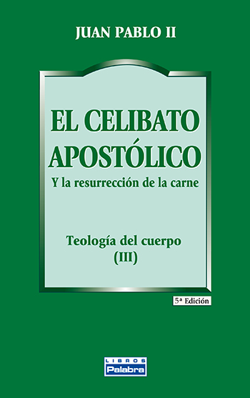 El celibato apostólico y la resurección de la carne. Teología del cuerpo (III) (Tapa blanda/13,5x21,5cm)