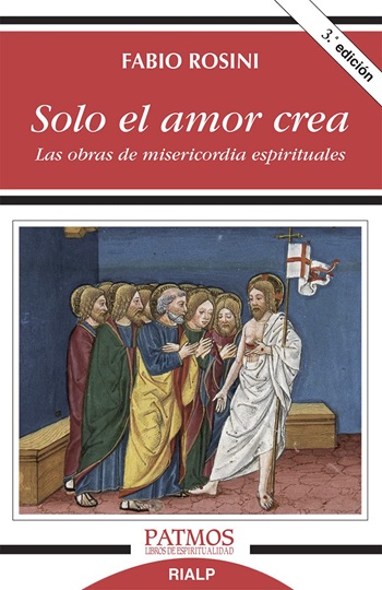 Solo el amor crea. Las obras de misericordia espirituales. 3ra edición. (Tapa blanda/12,3x19 cm)