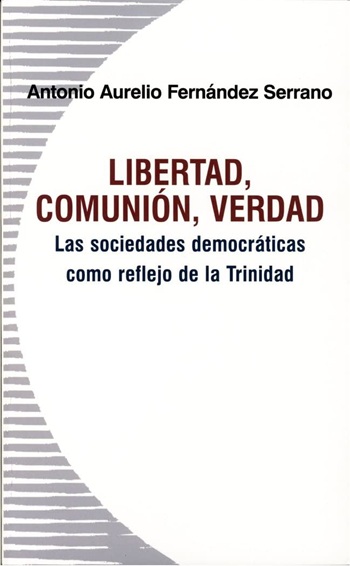 Libertad, comunión, verdad: Las sociedades democráticas como reflejo de la Trinidad. (Tapa blanda/14x22 cm)