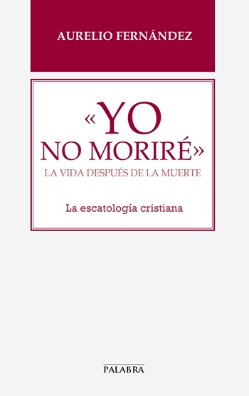 «Yo no moriré» La vida después de la muerte. La escatología cristiana (Tapa blanda/21,5x13,5cm)