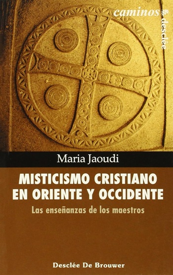 Misticismo cristiano en oriente y occidente. Las enseñanzas de los maestros. (Tapa blanda/13x21 cm)