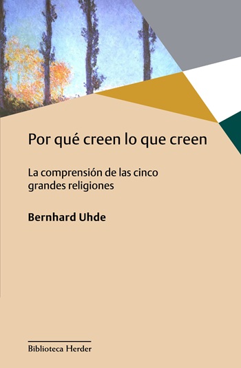Por qué creen lo que creen. La comprensión de las cinco grandes religiones. (Tapa blanda/14,1x21,6 cm)