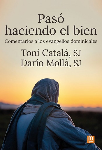 Pasó haciendo el bien. Comentarios a los evangelios dominicales. (Tapa blanda/15x22 cm)