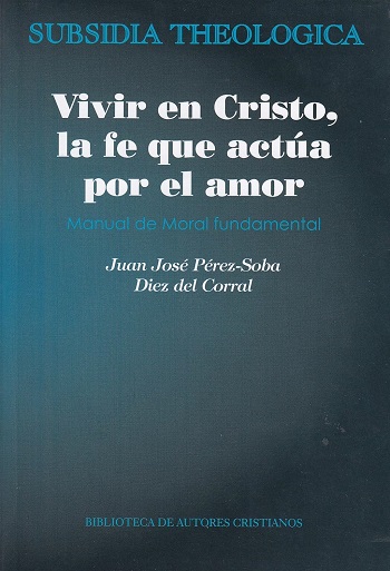 Vivir en Cristo, la fe que actúa por amor: manual de moral fundamental X