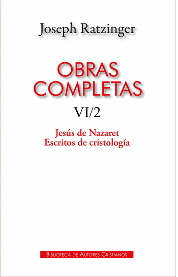 Joseph Ratzinger. Obras completas VI/2. Jesús de Nazaret. Escritos de cristología (132)